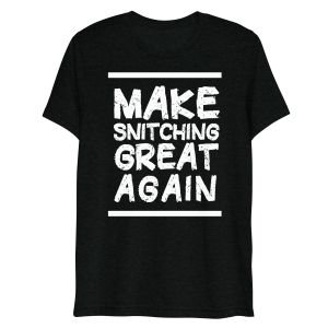 Make Snitching Great Again Motto T-shirt