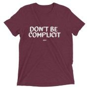 Don’t Be Complicit T-shirt