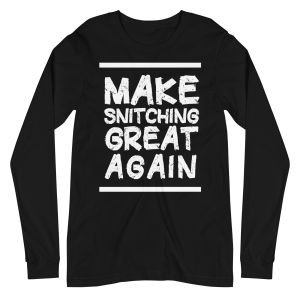 Make Snitching Great Again Motto Long Sleeve T-shirt