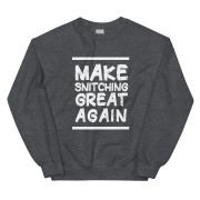 Make Snitching Great Again Motto Crewneck