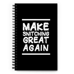 Make Snitching Great Again Spiral Notebook