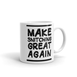Make Snitching Great Again Motto White Mug