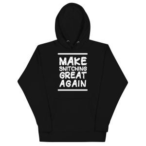Make Snitching Great Again Motto Hoodie