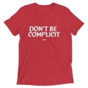 Don’t Be Complicit T-shirt
