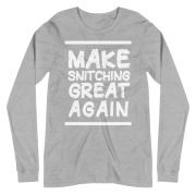 Make Snitching Great Again Motto Long Sleeve T-shirt