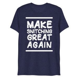 Make Snitching Great Again Motto T-shirt
