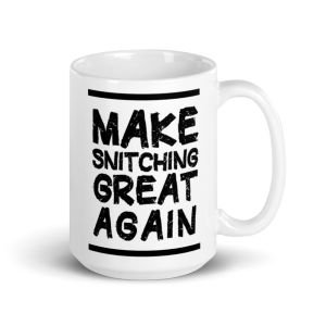 Make Snitching Great Again Motto White Mug