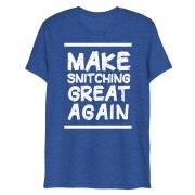 Make Snitching Great Again Motto T-shirt