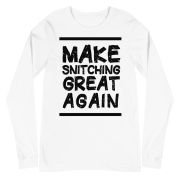 Make Snitching Great Again Motto Long Sleeve T-shirt