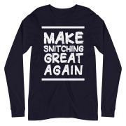 Make Snitching Great Again Motto Long Sleeve T-shirt