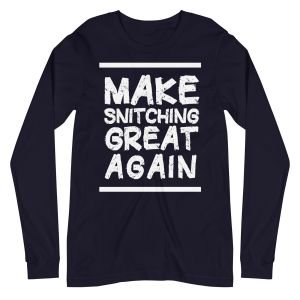 Make Snitching Great Again Motto Long Sleeve T-shirt