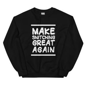 Make Snitching Great Again Motto Crewneck
