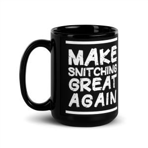 Make Snitching Great Again Motto Black Mug
