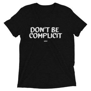 Don’t Be Complicit T-shirt