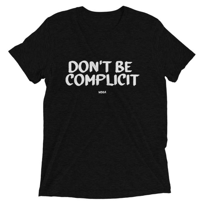 Don’t Be Complicit T-shirt