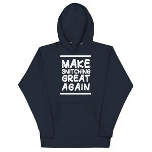 Make Snitching Great Again Motto Hoodie