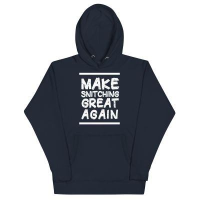Make Snitching Great Again Motto Hoodie