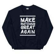 Make Snitching Great Again Motto Crewneck