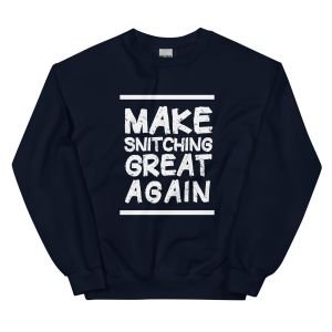 Make Snitching Great Again Motto Crewneck