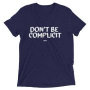 Don’t Be Complicit T-shirt
