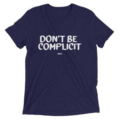Don’t Be Complicit T-shirt