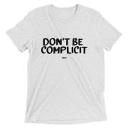 Don’t Be Complicit T-shirt