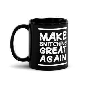 Make Snitching Great Again Motto Black Mug