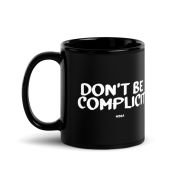 Don’t Be Complicit Black Mug