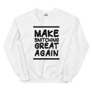 Make Snitching Great Again Motto Crewneck