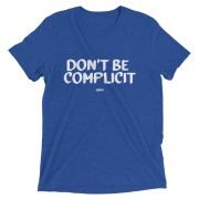 Don’t Be Complicit T-shirt