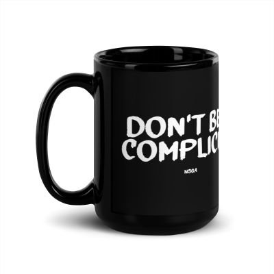 Don’t Be Complicit Black Mug