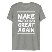 Make Snitching Great Again Motto T-shirt